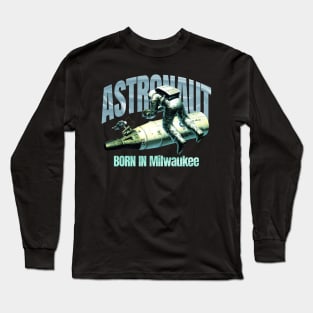 Astronaut Born In Milwaukee Long Sleeve T-Shirt